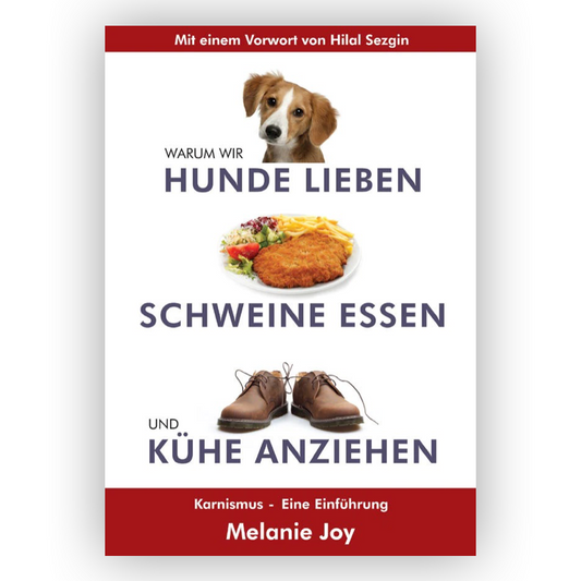 Coverbild vom Buch "Warum wir Hunde lieben, Schweine essen und Kühe anziehen" von Melanie Joy